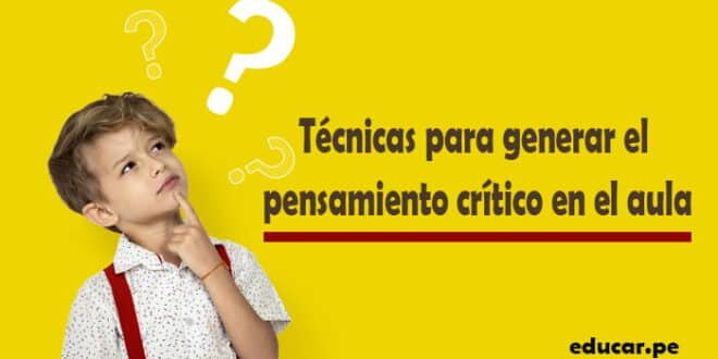 Técnicas para generar el pensamiento crítico en el aula